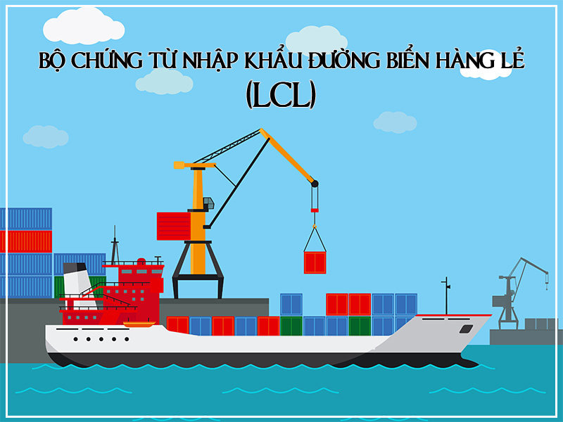 Bộ chứng từ nhập khẩu đường biển hàng lẻ (LCL)