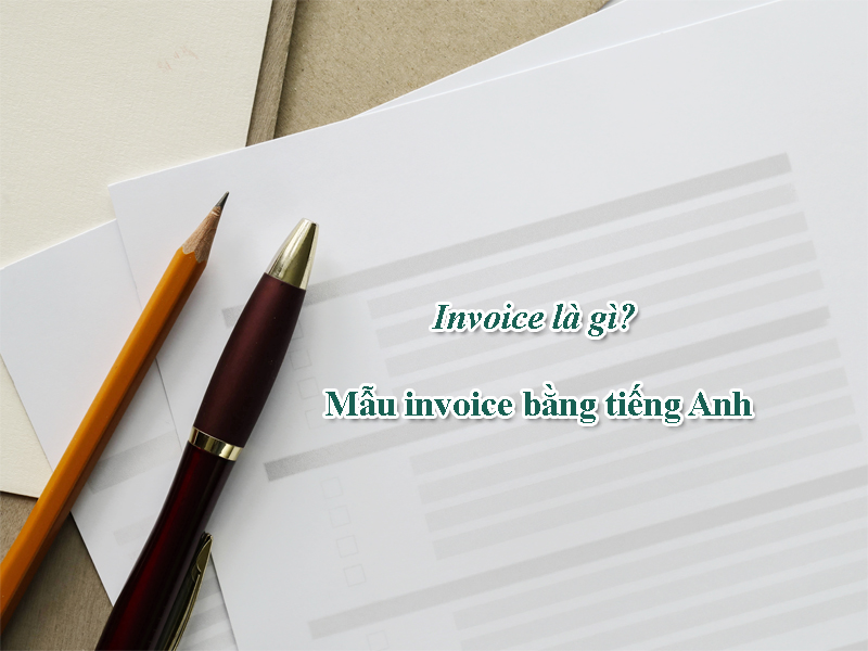 Invoice là gì? Mẫu invoice bằng tiếng Anh