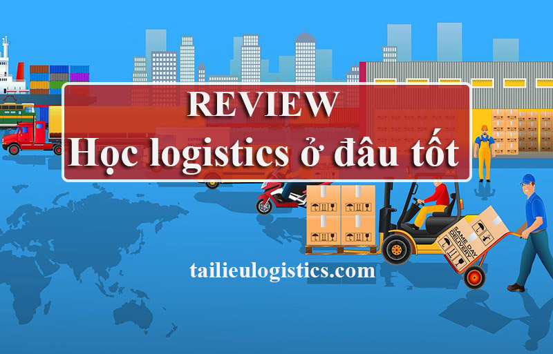 Review Khóa Học Logistics Ở Đâu Tốt Tại Hà Nội TPHCM